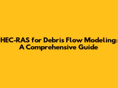 **HEC-RAS for Debris Flow Modeling: A Comprehensive Guide**