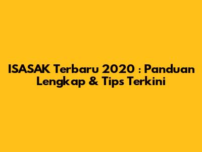 **ISASAK Terbaru 2020**: Panduan Lengkap & Tips Terkini