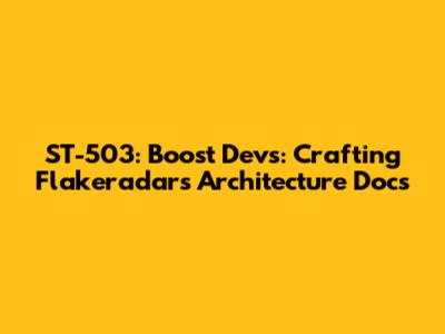 **ST-503: Boost Devs: Crafting Flakeradar's Architecture Docs**