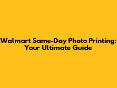 **Walmart Same-Day Photo Printing: Your Ultimate Guide**