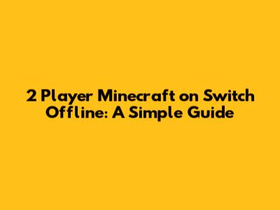2 Player Minecraft on Switch Offline: A Simple Guide