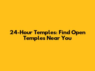 24-Hour Temples: Find Open Temples Near You