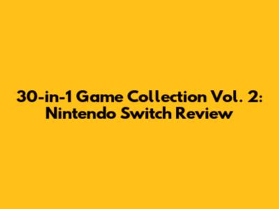 30-in-1 Game Collection Vol. 2: Nintendo Switch Review