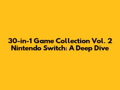 30-in-1 Game Collection Vol. 2 Nintendo Switch: A Deep Dive