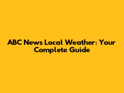 ABC News Local Weather: Your Complete Guide