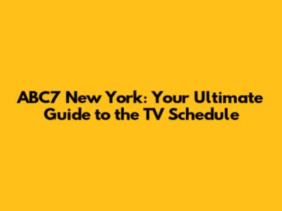ABC7 New York: Your Ultimate Guide to the TV Schedule