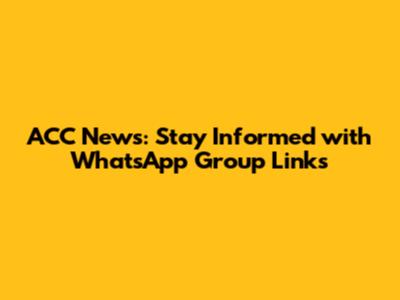 ACC News: Stay Informed with WhatsApp Group Links