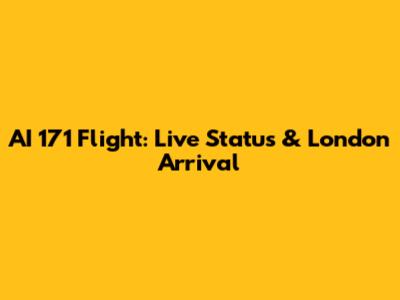 AI 171 Flight: Live Status & London Arrival