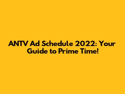 ANTV Ad Schedule 2022: Your Guide to Prime Time!