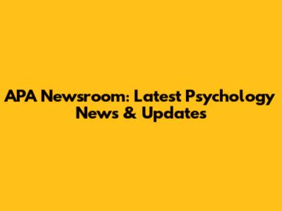 APA Newsroom: Latest Psychology News & Updates
