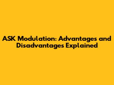 ASK Modulation: Advantages and Disadvantages Explained