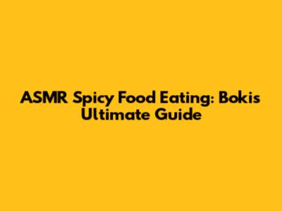 ASMR Spicy Food Eating: Boki's Ultimate Guide
