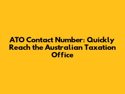 ATO Contact Number: Quickly Reach the Australian Taxation Office