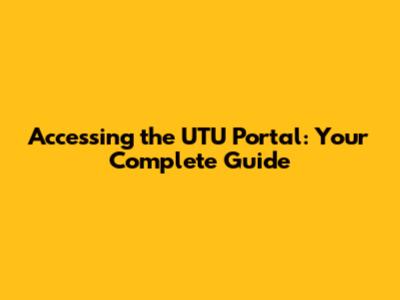 Accessing the UTU Portal: Your Complete Guide