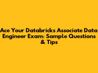 Ace Your Databricks Associate Data Engineer Exam: Sample Questions & Tips