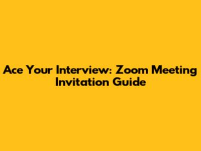 Ace Your Interview: Zoom Meeting Invitation Guide