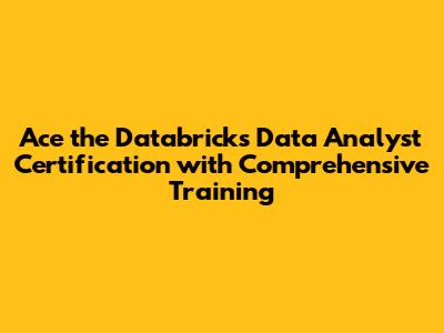 Ace the Databricks Data Analyst Certification with Comprehensive Training