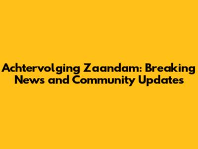 Achtervolging Zaandam: Breaking News and Community Updates