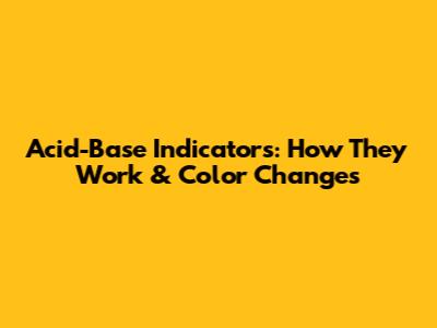 Acid-Base Indicators: How They Work & Color Changes