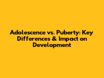 Adolescence vs. Puberty: Key Differences & Impact on Development