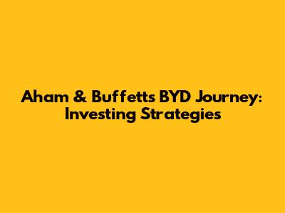 Aham & Buffett's BYD Journey: Investing Strategies