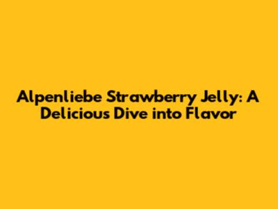 Alpenliebe Strawberry Jelly: A Delicious Dive into Flavor