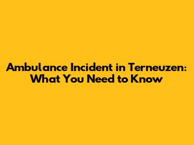 Ambulance Incident in Terneuzen: What You Need to Know