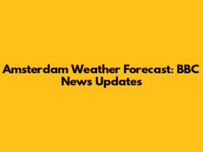Amsterdam Weather Forecast: BBC News Updates