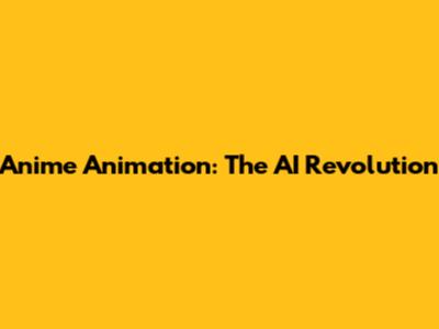 Anime Animation: The AI Revolution