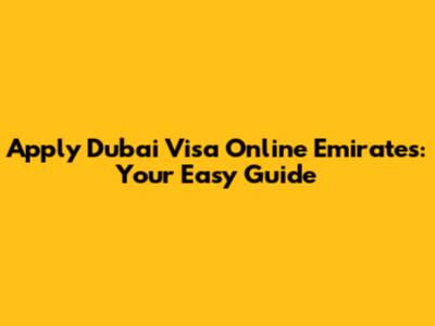 Apply Dubai Visa Online Emirates: Your Easy Guide