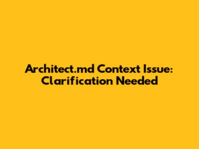 Architect.md Context Issue: Clarification Needed