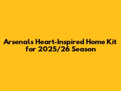 Arsenal's Heart-Inspired Home Kit for 2025/26 Season