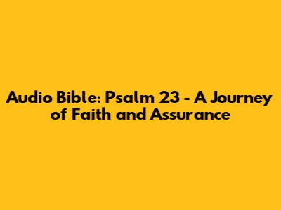 Audio Bible: Psalm 23 - A Journey of Faith and Assurance