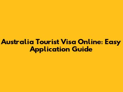 Australia Tourist Visa Online: Easy Application Guide