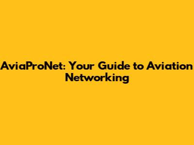 AviaProNet: Your Guide to Aviation Networking