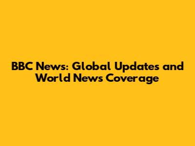BBC News: Global Updates and World News Coverage