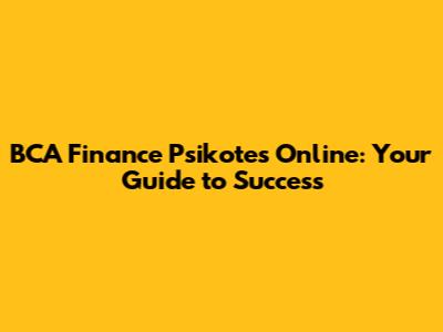 BCA Finance Psikotes Online: Your Guide to Success