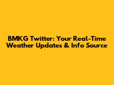 BMKG Twitter: Your Real-Time Weather Updates & Info Source
