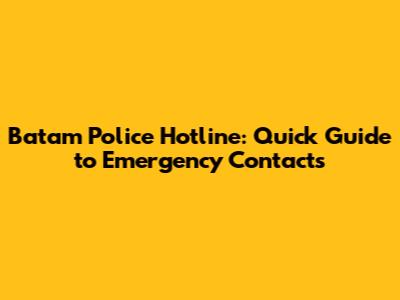 Batam Police Hotline: Quick Guide to Emergency Contacts