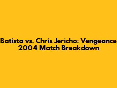 Batista vs. Chris Jericho: Vengeance 2004 Match Breakdown