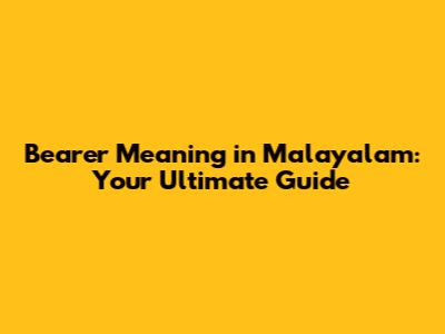 Bearer Meaning in Malayalam: Your Ultimate Guide
