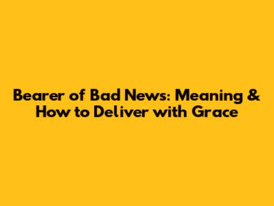 Bearer of Bad News: Meaning & How to Deliver with Grace