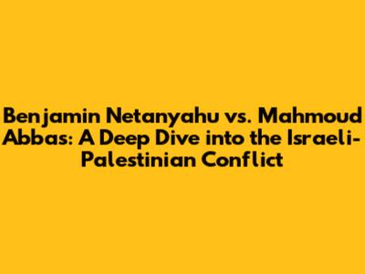 Benjamin Netanyahu vs. Mahmoud Abbas: A Deep Dive into the Israeli-Palestinian Conflict