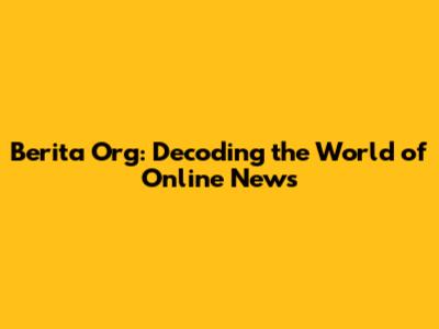 Berita Org: Decoding the World of Online News