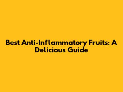 Best Anti-Inflammatory Fruits: A Delicious Guide