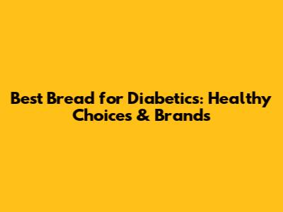 Best Bread for Diabetics: Healthy Choices & Brands