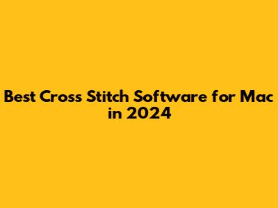 Best Cross Stitch Software for Mac in 2024