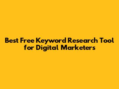 Best Free Keyword Research Tool for Digital Marketers