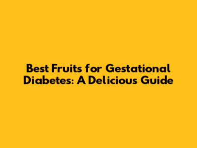 Best Fruits for Gestational Diabetes: A Delicious Guide