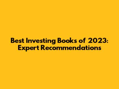 Best Investing Books of 2023: Expert Recommendations